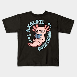 Funny I Axolotl Questions I Ask A Lot Of Questions Kids T-Shirt